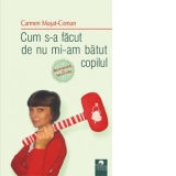 Cum s-a facut de nu mi-am batut copilul