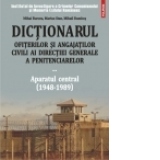 Dictionarul ofiterilor si angajatilor civili ai Directiei Generale a Penitenciarelor. Volumul II: Aparatul central (1948-1989)