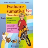 Evaluare sumativa - Clasa a IV-a. 100 de teste initiale, semestriale, finale - Limba romana, Matematica, Stiinte ale naturii, Geografie, Istorie