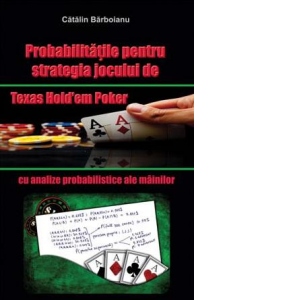 Probabilitatile pentru strategia jocului de Texas Hold em Poker, cu analize probabilistice ale mainilor