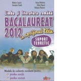 Limba si literatura romana. Bacalaureat 2012 in sprijinul tau - Suport teoretic