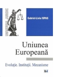 Uniunea Europeana - Evolutie. Institutii. Mecanisme