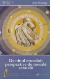 Destinul erosului: perspective de morala sexuala