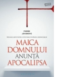 Maica Domnului anunta Apocalipsa