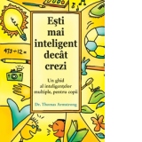 Esti mai inteligent decat crezi. Un ghid al inteligentelor multiple, pentru copii