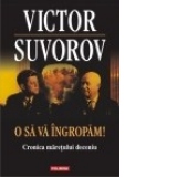 O sa va ingropam! Cronica maretului deceniu