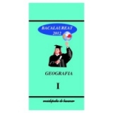 Geografie Bacalaureat 2012 Vol.I