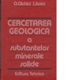 Cercetarea geologica a substantelor minerale solide ( Indrumator practic )