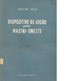 Dispozitive de lucru pentru masini-unelte