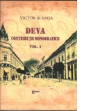 DEVA CONTRIBUTII MONOGRAFICE. VOL. I+II (Orasul, cetatea si domeniul)