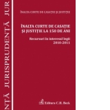Inalta Curte de Casatie si Justitie la 150 de ani. Recursuri in interesul legii 2010-2011