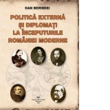 Politica externa si diplomati la inceputurile Romaniei moderne