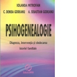 Psihogenealogie - Diagnoza, interventia si vindecarea istoriei familiale