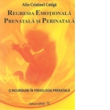 O incursiune in psihologia prenatala, Volumul 2 - Regresia emotionala prenatala si perinatala