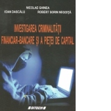 Investigarea criminalitatii financiar-bancare si a pietei de capital (Curs universitar)