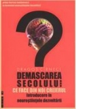 Demascarea secolului: ce face din noi creierul. Introducere in neurostiintele dezvoltarii