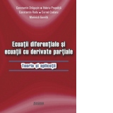 Ecuatii diferentiale si ecuatii cu derivate partiale. Teorie si aplicatii