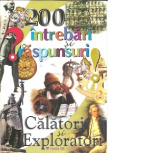 200 de intrebari si raspunsuri - Calatori si exploratori