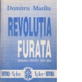 Revolutia furata - memoriu pentru tara mea