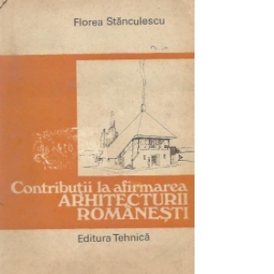 Contributii la afirmarea Arhitecturii Romanesti