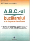 A.B.C.-ul bucatarului + 80 de preparate culinare