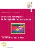 Educarea limbajului in invatamantul prescolar (vol.I) - Comunicarea orala