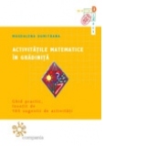 Activitatile matematice in gradinita - ghid practic, insotit de 105 sugestii de activitati, reeditare