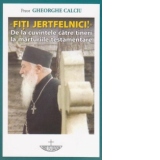 Fiti jertfelnici! De la cuvintele catre tineri la marturiile testamentare