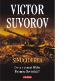 Sinuciderea. De ce a atacat Hitler Uniunea Sovietica?