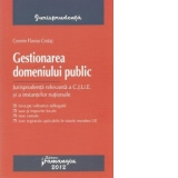 Gestionarea domeniului public. Jurisprudenta relevanta a C.J.U.E. si a instantelor nationale