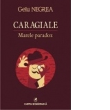 Caragiale. Marele paradox