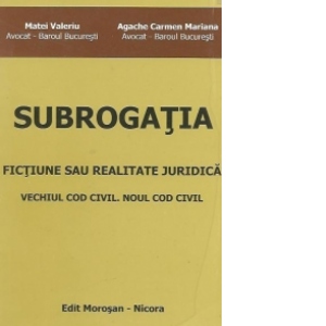 Subrogatia - Fictiune sau realitate juridica. Vechiul Cod civil. Noul Cod civil