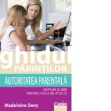 Ghidul parintilor. Autoritatea parentala - sfaturi si idei pentru viata de zi cu zi