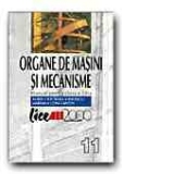 ORGANE DE MASINI SI MECANISME. MANUAL PENTRU CLASA A 11-A