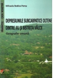 Depresiunile subcarpatice oltene dintre Jiu si Bistrita Valcii - Geografie umana