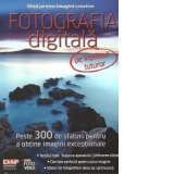 Fotografia Digitala pe Intelesul Tuturor - Peste 300 de sfaturi pentru a obtine imagini exceptionale