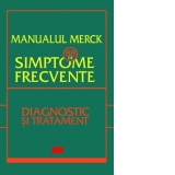 Manualul Merck - 88 de simptome frecvente. Etiologie, evaluare si tratament