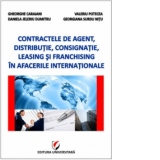 Contractele de agent, distributie, consignatie, leasing si franchising in afacerile internationale