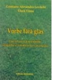 Vorbe fara glas. Cum sa facem fata pierderilor, separarilor si violentelor din viata noastra