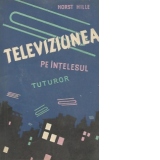 Televiziunea pe intelesul tuturor (Traducere din limba germana)