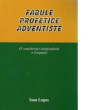 Fabule profetice adventiste - o consideratie independenta a Scripturii