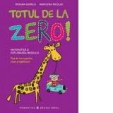 Totul de la zero! Matematica si explorarea mediului.  Fise de lucru pentru clasa pregatitoare