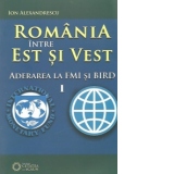 Romania intre Est si Vest, Volumul I - Aderarea Romaniei la FMI si BIRD (1972)