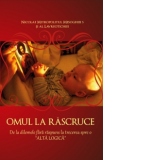 Omul la rascruce - De la dilemele fara raspuns la trecerea spre o Alta Logica