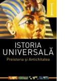 Istoria universala. Vol 1. Preistoria si Antichitatea