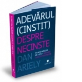 Adevarul (cinstit) despre necinste - Cum ii mintim pe toti - dar mai ales pe noi insine