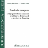 Fondurile europene. Litigii generate de accesarea si utilizarea defectuoasa a acestora in Romania