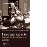 Lungul drum spre nicaieri. Germanii din Romania deportati in URSS