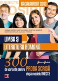 LIMBA SI LITERATURA ROMANA. BACALAUREAT 2013. 300 DE VARIANTE PENTRU PROBA SCRISA