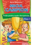 Micul campion. Teste pentru toate disciplinele - Clasa I